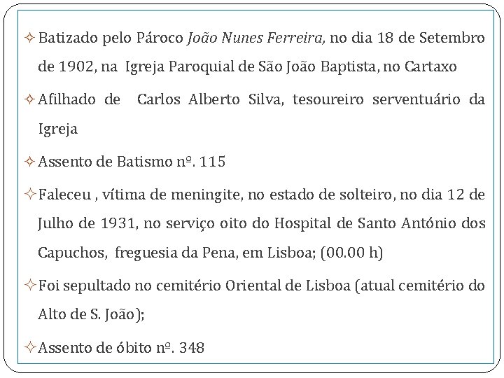  Batizado pelo Pároco João Nunes Ferreira, no dia 18 de Setembro de 1902,