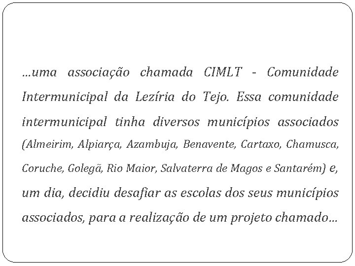 …uma associação chamada CIMLT - Comunidade Intermunicipal da Lezíria do Tejo. Essa comunidade intermunicipal