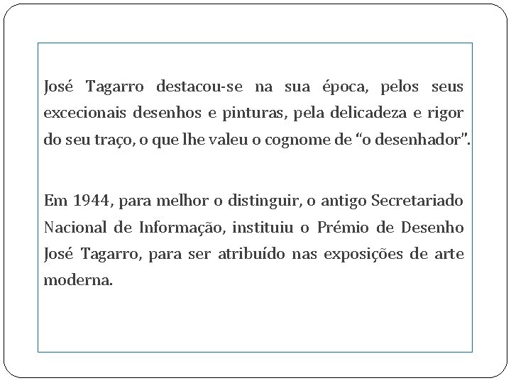 José Tagarro destacou-se na sua época, pelos seus excecionais desenhos e pinturas, pela delicadeza