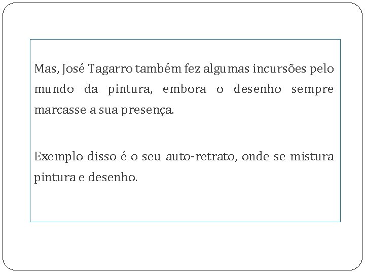 Mas, José Tagarro também fez algumas incursões pelo mundo da pintura, embora o desenho