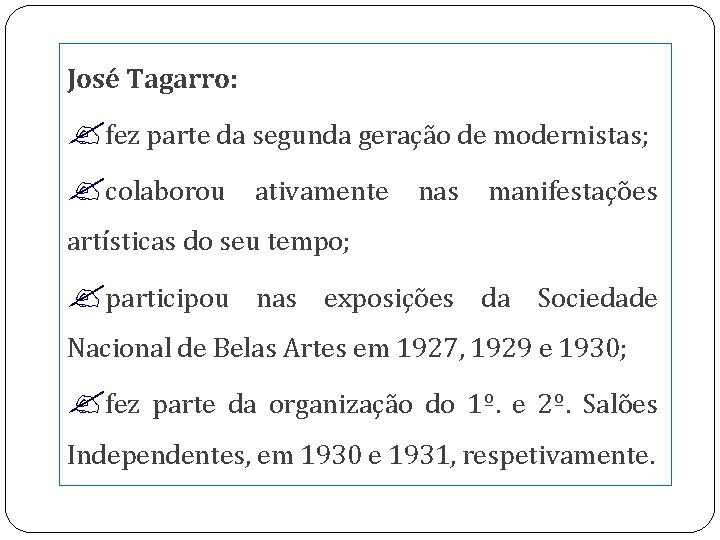 José Tagarro: fez parte da segunda geração de modernistas; colaborou ativamente nas manifestações artísticas