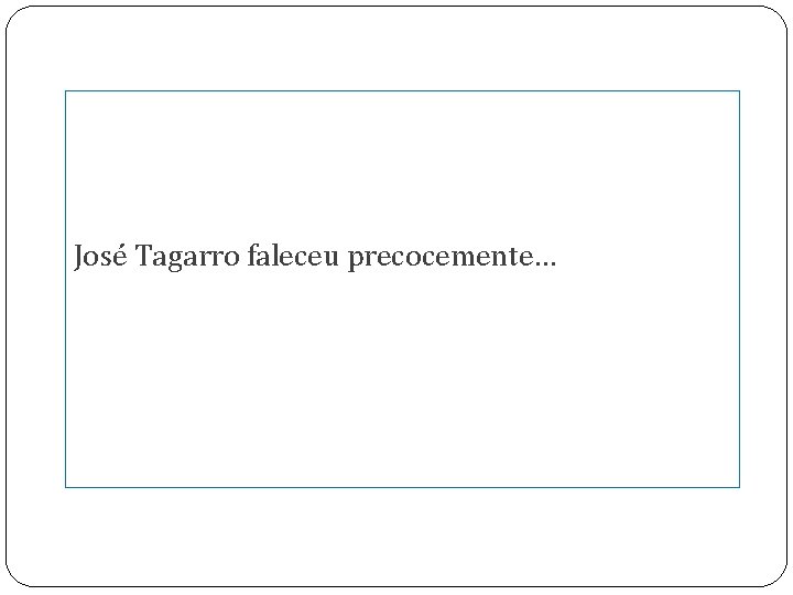 José Tagarro faleceu precocemente… 
