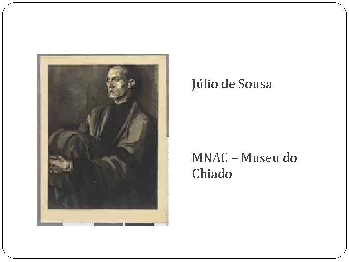 Júlio de Sousa MNAC – Museu do Chiado 