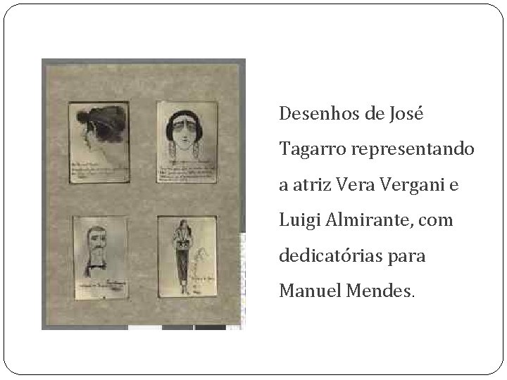 Desenhos de José Tagarro representando a atriz Vera Vergani e Luigi Almirante, com dedicatórias