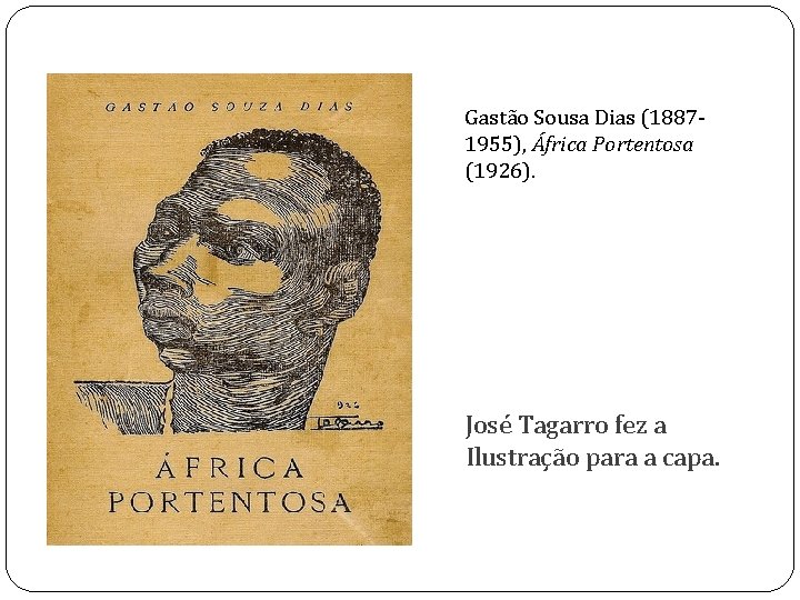 Gastão Sousa Dias (18871955), África Portentosa (1926). José Tagarro fez a Ilustração para a