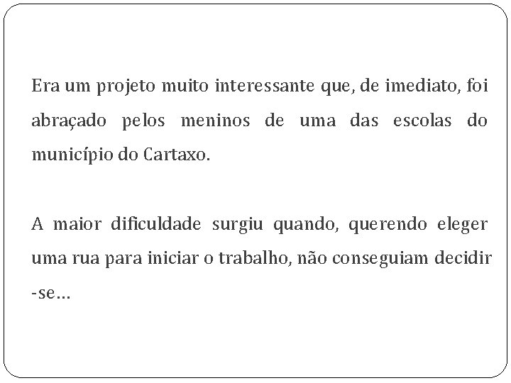 Era um projeto muito interessante que, de imediato, foi abraçado pelos meninos de uma