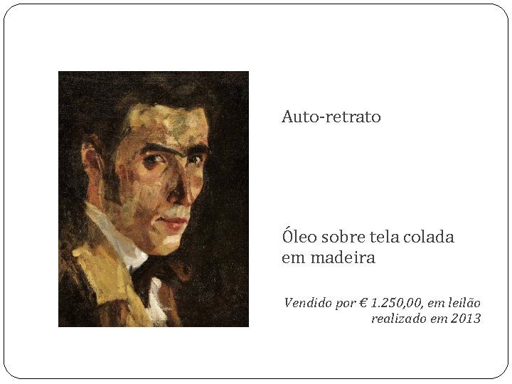 Auto-retrato Óleo sobre tela colada em madeira Vendido por € 1. 250, 00, em