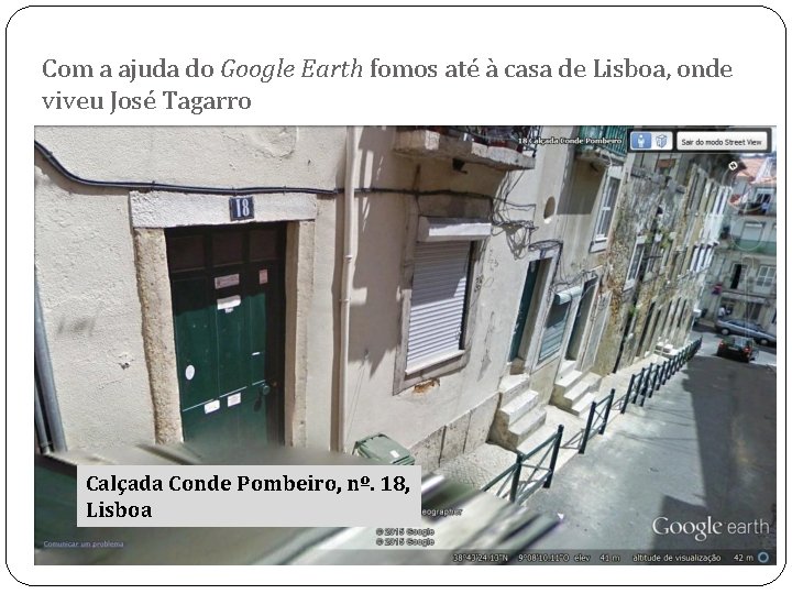 Com a ajuda do Google Earth fomos até à casa de Lisboa, onde viveu