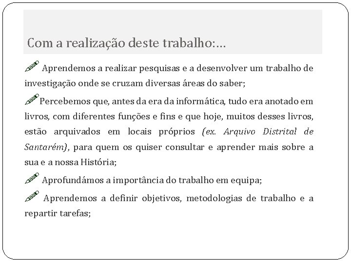 Com a realização deste trabalho: … ! Aprendemos a realizar pesquisas e a desenvolver