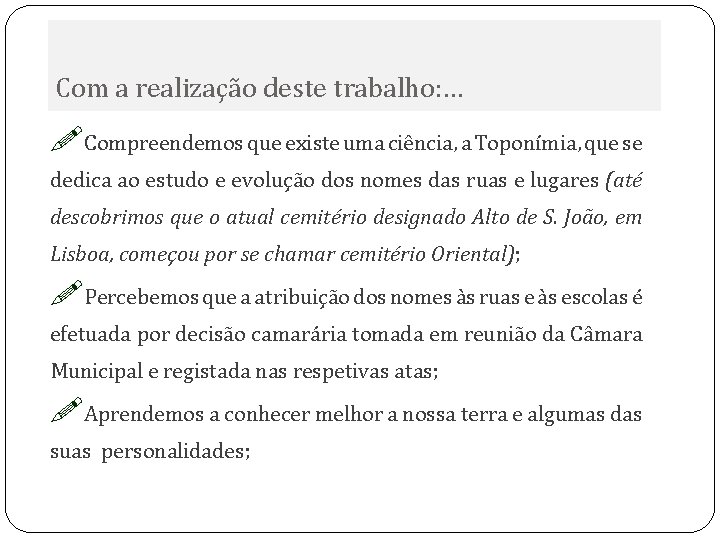 Com a realização deste trabalho: … !Compreendemos que existe uma ciência, a Toponímia, que