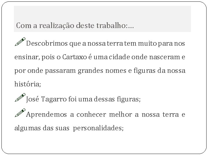 Com a realização deste trabalho: … !Descobrimos que a nossa terra tem muito para