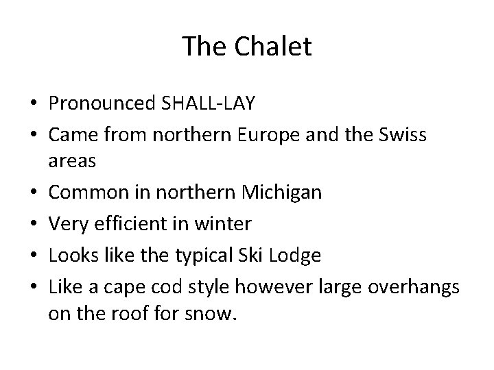 The Chalet • Pronounced SHALL-LAY • Came from northern Europe and the Swiss areas