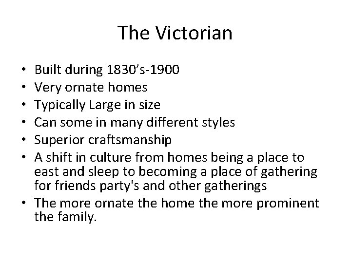 The Victorian Built during 1830’s-1900 Very ornate homes Typically Large in size Can some