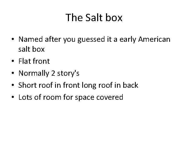 The Salt box • Named after you guessed it a early American salt box