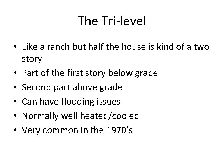 The Tri-level • Like a ranch but half the house is kind of a