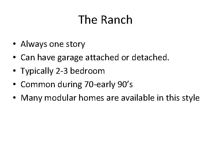 The Ranch • • • Always one story Can have garage attached or detached.