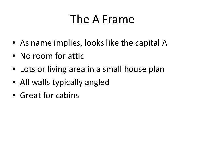 The A Frame • • • As name implies, looks like the capital A