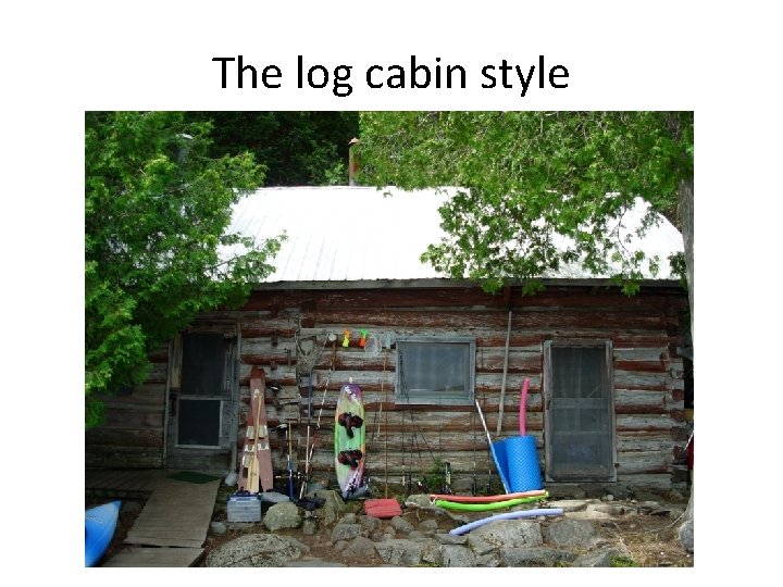 The log cabin style 