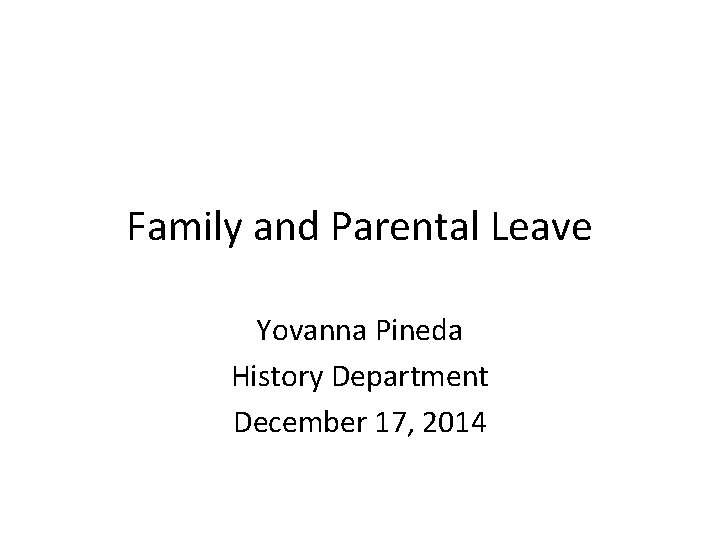 Family and Parental Leave Yovanna Pineda History Department December 17, 2014 