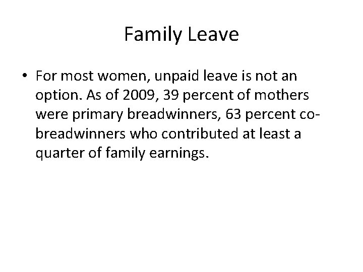 Family Leave • For most women, unpaid leave is not an option. As of