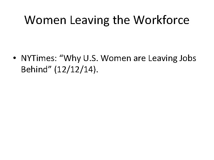 Women Leaving the Workforce • NYTimes: “Why U. S. Women are Leaving Jobs Behind”