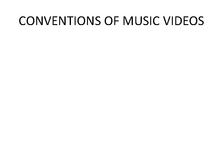 CONVENTIONS OF MUSIC VIDEOS 