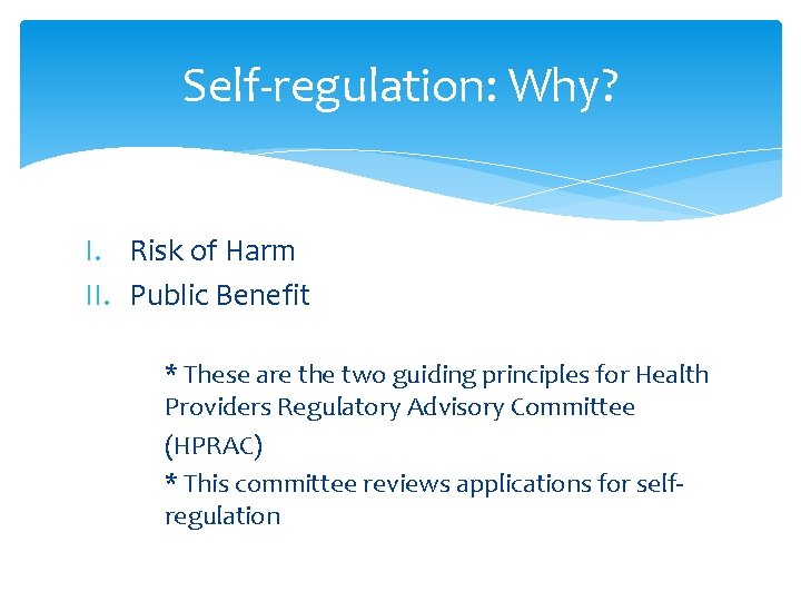 Self-regulation: Why? I. Risk of Harm II. Public Benefit * These are the two