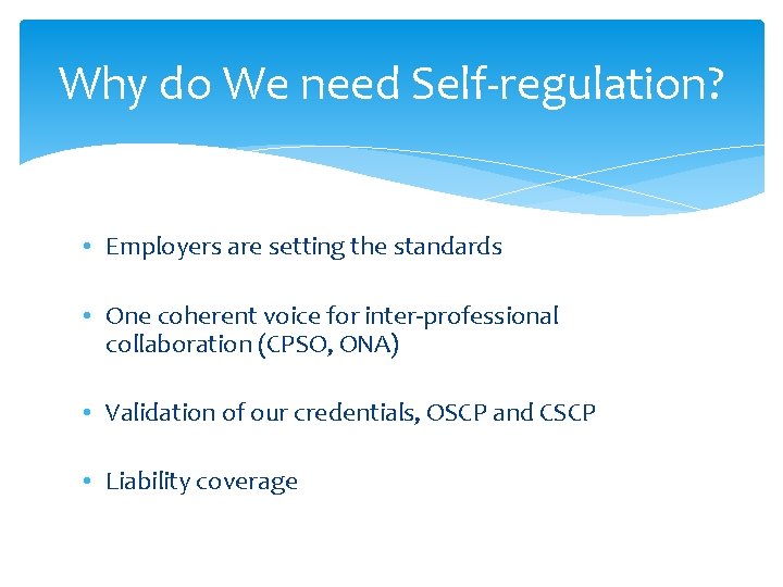 Why do We need Self-regulation? • Employers are setting the standards • One coherent