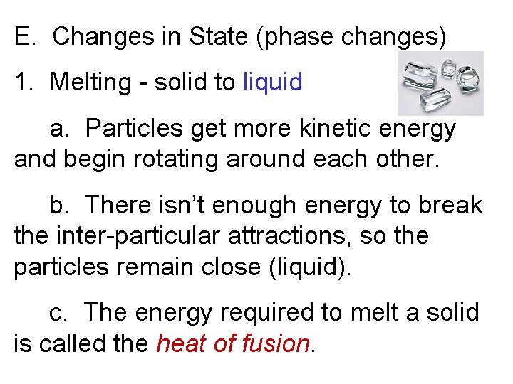 E. Changes in State (phase changes) 1. Melting - solid to liquid a. Particles