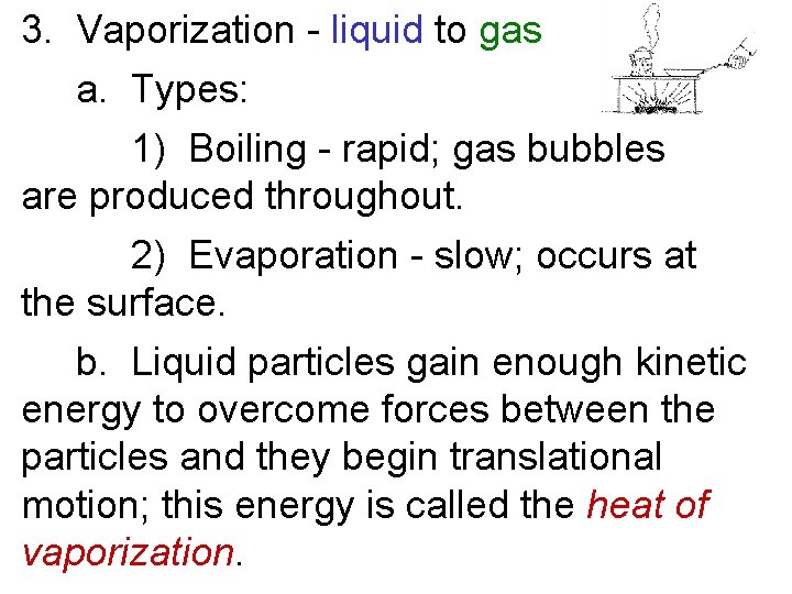 3. Vaporization - liquid to gas a. Types: 1) Boiling - rapid; gas bubbles