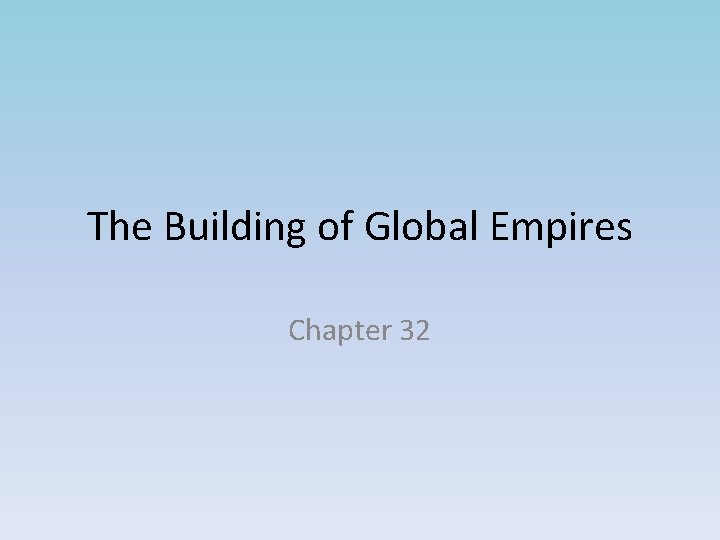 The Building of Global Empires Chapter 32 