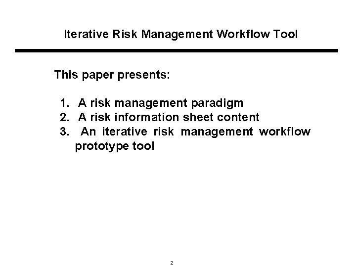 Iterative Risk Management Workflow Tool This paper presents: 1. A risk management paradigm 2.