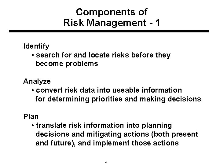 Components of Risk Management - 1 Identify • search for and locate risks before