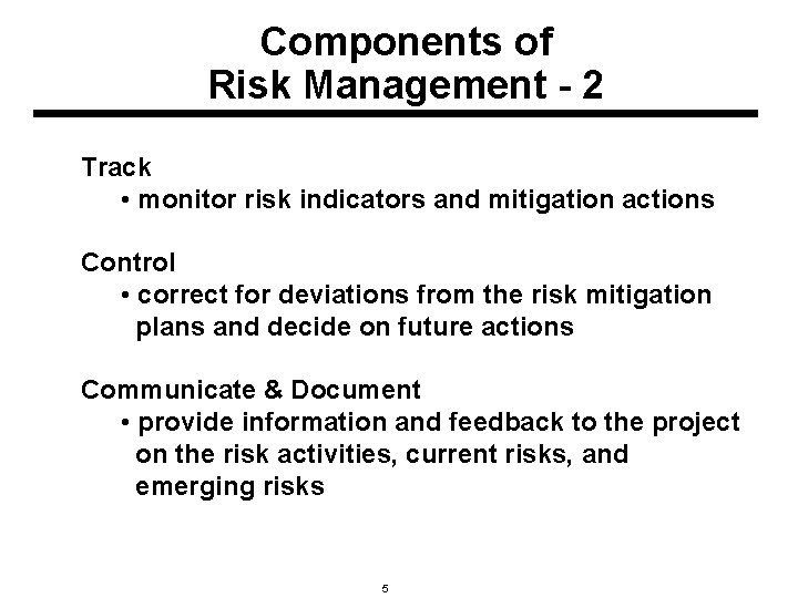 Components of Risk Management - 2 Track • monitor risk indicators and mitigation actions