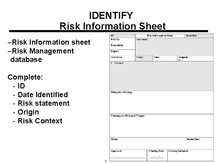IDENTIFY Risk Information Sheet –Risk Information sheet –Risk Management database Complete: • ID •