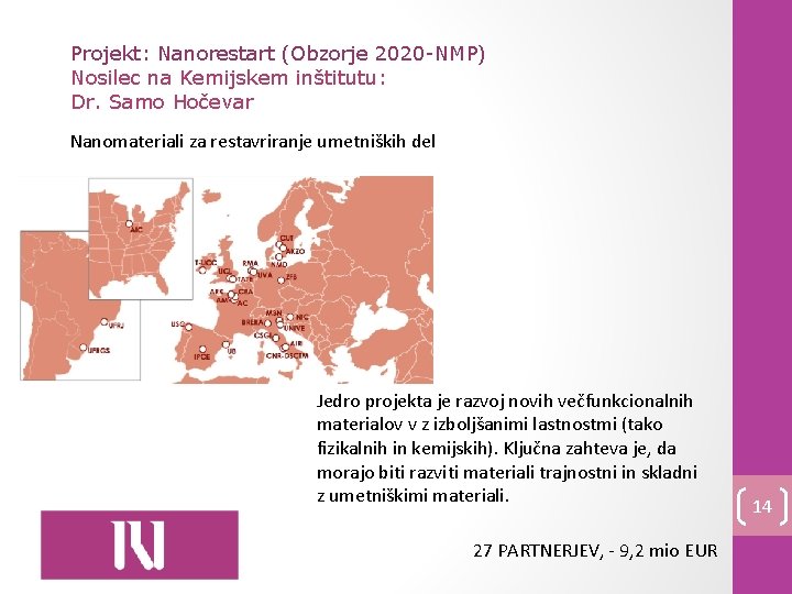 Projekt: Nanorestart (Obzorje 2020 -NMP) Nosilec na Kemijskem inštitutu: Dr. Samo Hočevar Nanomateriali za