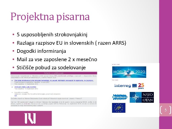 Projektna pisarna • • • 5 usposobljenih strokovnjakinj Razlaga razpisov EU in slovenskih (