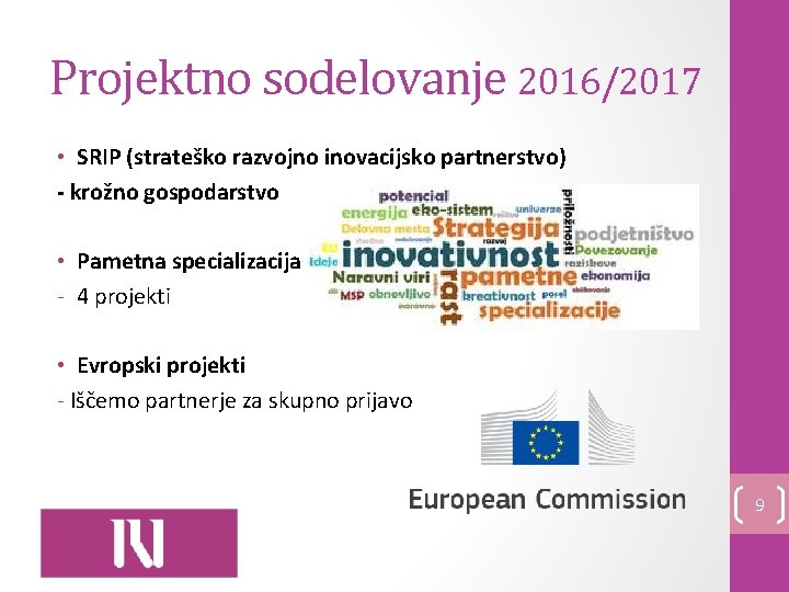 Projektno sodelovanje 2016/2017 • SRIP (strateško razvojno inovacijsko partnerstvo) - krožno gospodarstvo • Pametna