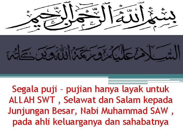 Segala puji – pujian hanya layak untuk ALLAH SWT , Selawat dan Salam kepada