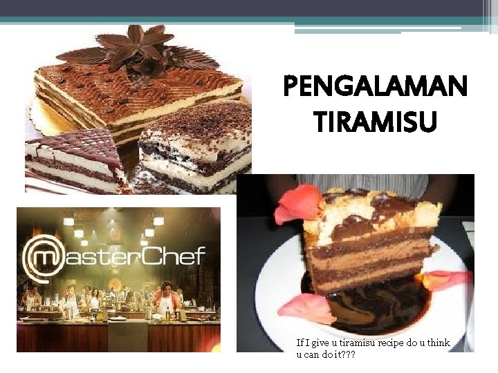 PENGALAMAN TIRAMISU If I give u tiramisu recipe do u think u can do