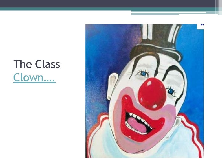 The Class Clown…. 