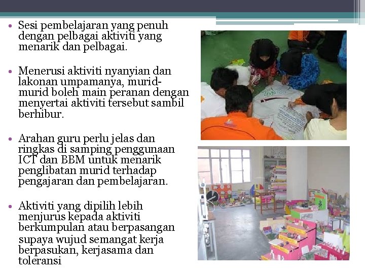  • Sesi pembelajaran yang penuh dengan pelbagai aktiviti yang menarik dan pelbagai. •