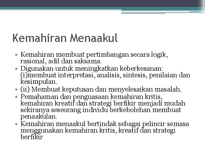 Kemahiran Menaakul • Kemahiran membuat pertimbangan secara logik, rasional, adil dan saksama. • Digunakan