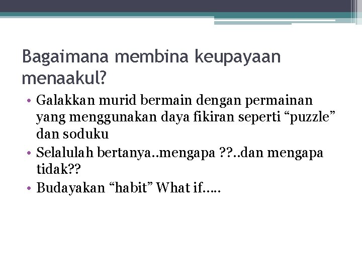 Bagaimana membina keupayaan menaakul? • Galakkan murid bermain dengan permainan yang menggunakan daya fikiran