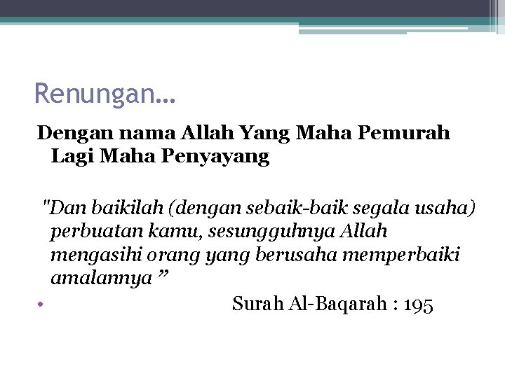 Renungan… Dengan nama Allah Yang Maha Pemurah Lagi Maha Penyayang "Dan baikilah (dengan sebaik-baik