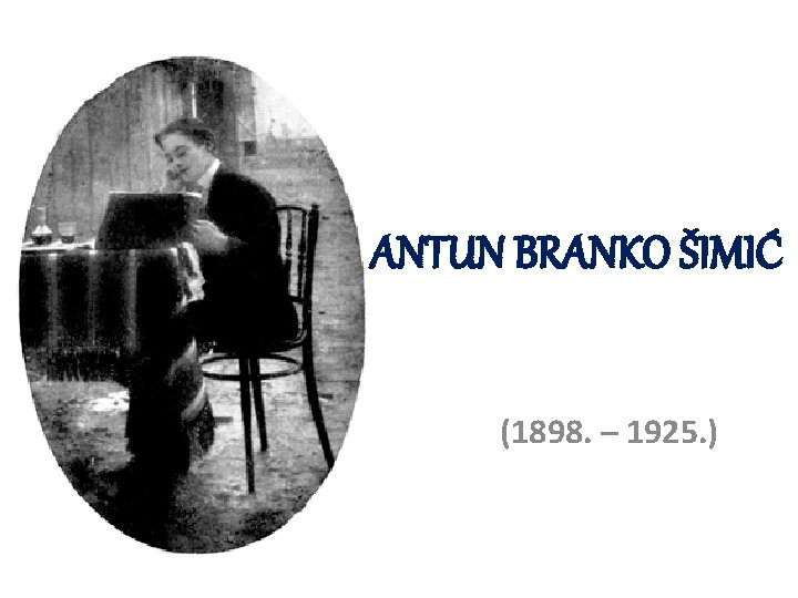 ANTUN BRANKO ŠIMIĆ (1898. – 1925. ) 