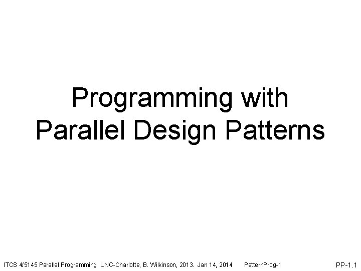Programming with Parallel Design Patterns ITCS 4/5145 Parallel Programming UNC-Charlotte, B. Wilkinson, 2013. Jan