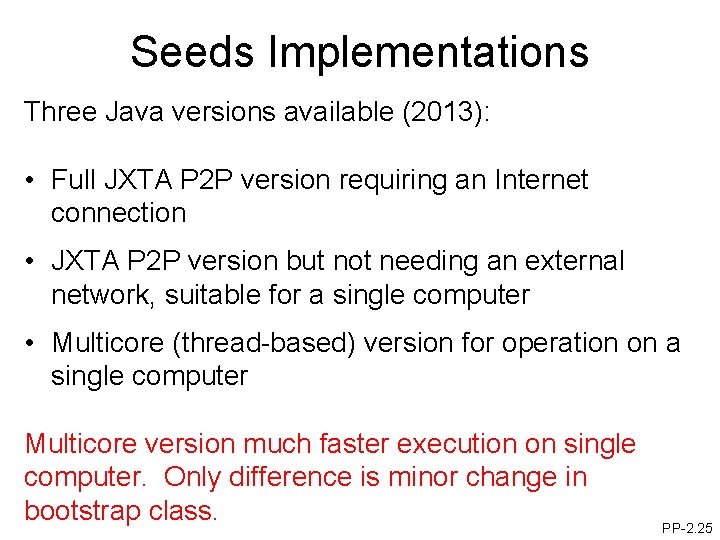 Seeds Implementations Three Java versions available (2013): • Full JXTA P 2 P version