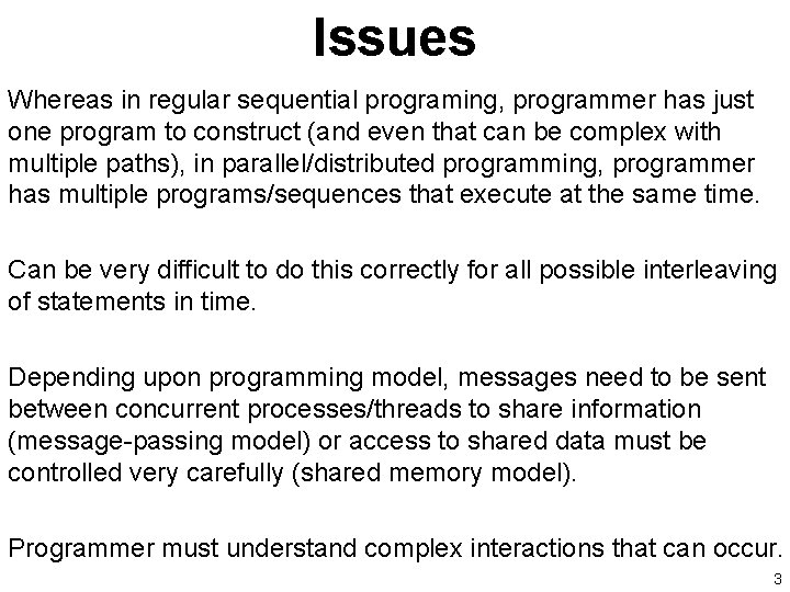 Issues Whereas in regular sequential programing, programmer has just one program to construct (and