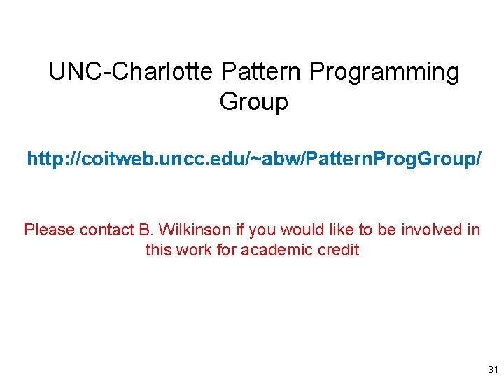 UNC-Charlotte Pattern Programming Group http: //coitweb. uncc. edu/~abw/Pattern. Prog. Group/ Please contact B. Wilkinson